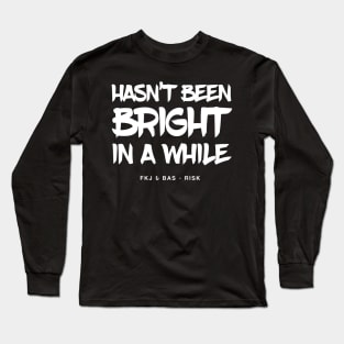 Hasn't been bright in a while Long Sleeve T-Shirt